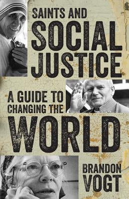 Saints and Social Justice: A Guide to the Changing World by Vogt, Brandon