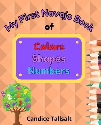My First Navajo Book of Colors, Shapes and Numbers by Tallsalt, Candice