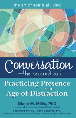 Conversation--The Sacred Art: Practicing Presence in an Age of Distraction by Millis, Diane M.