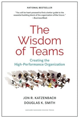 The Wisdom of Teams: Creating the High-Performance Organization by Katzenbach, Jon R.