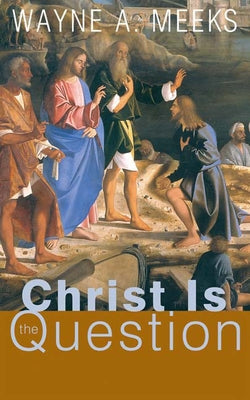 Christ Is the Question by Meeks, Wayne a.