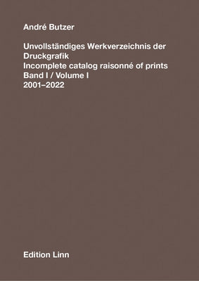 André Butzer: Incomplete Catalog Raisonné of Prints: Volume I: 2001-2022 by Butzer, Andre
