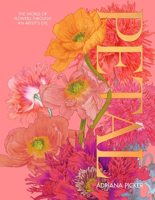 Petal: A World of Flowers Through the Artist's Eye by Picker, Adriana