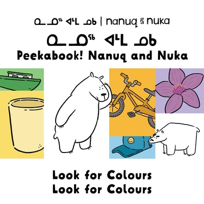 Peekaboo! Nanuq and Nuka Look for Colours: Bilingual Inuktitut and English Edition by Rupke, Rachel