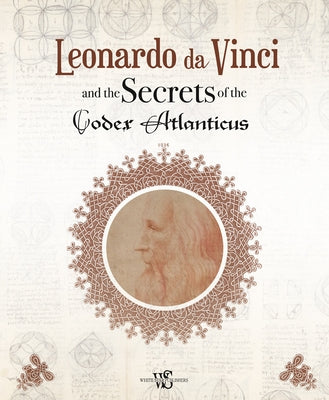 Leonardo Da Vinci and the Secrets of the Codex Atlanticus by Navoni, Marco