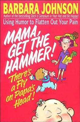Mama Get the Hammer! There's a Fly on Papa's Head! by Johnson, Barbara