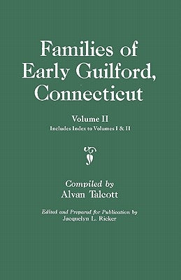 Families of Early Guilford, Connecticut. One Volume Bound in Two. Volume II. Includes Index to Volumes I & II by Talcott, Alvan