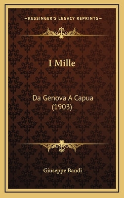 I Mille: Da Genova A Capua (1903) by Bandi, Giuseppe