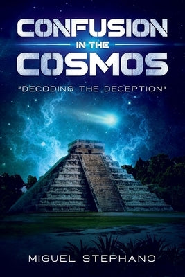 Confusion in the Cosmos: Decoding the Deceptionvolume 1 by Stephano, Miguel