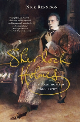 Sherlock Holmes: The Unauthorized Biography by Rennison, Nicholas