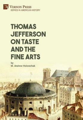 Thomas Jefferson on Taste and the Fine Arts by Holowchak, M. Andrew