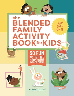 The Blended Family Activity Book for Kids: 50 Fun Activities to Help Children Navigate Change by Eldemire, April