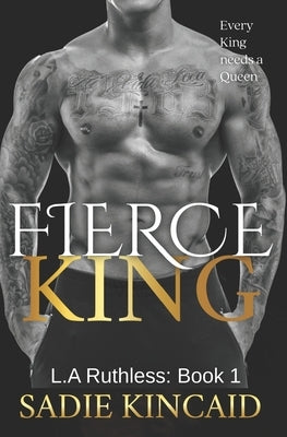 Fierce King: A Dark Mafia/ Forced Marriage Romance by Kincaid, Sadie