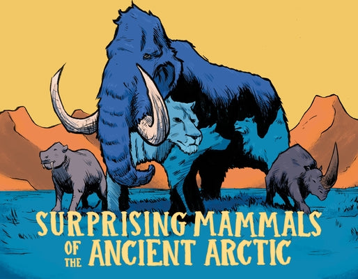Surprising Mammals of the Ancient Arctic: English Edition by Hopkins, Dana