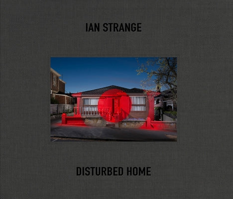 Ian Strange: Disturbed Home by Strange, Ian