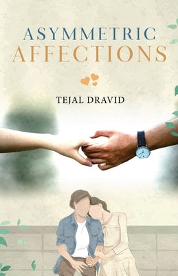 Asymmetric Affections by Dravid, Tejal