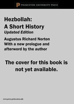 Hezbollah: A Short History Updated and Expanded Third Edition by Norton, Augustus Richard