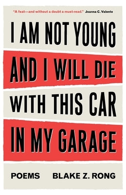 I Am Not Young And I Will Die With This Car In My Garage by Rong, Blake Z.