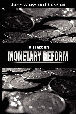 A Tract on Monetary Reform by Keynes, John Maynard