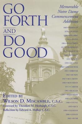Go Forth and Do Good: Memorable Notre Dame Commencement Addresses by Miscamble, Wilson D.