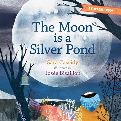The Moon Is a Silver Pond, the Sun Is a Peach: A Flippable Book by Cassidy, Sara