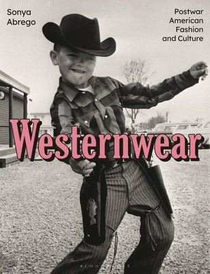 Westernwear: Postwar American Fashion and Culture by Abrego, Sonya