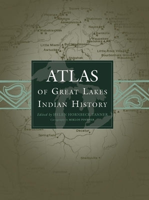 Atlas of Great Lakes Indian History: Volume 174 by Tanner, Helen Hornbeck