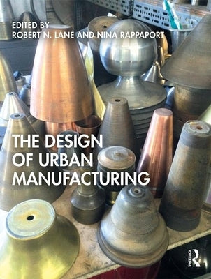 The Design of Urban Manufacturing by Lane, Robert N.