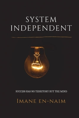 System Independent: Success has no territory but the mind by En-Naim, Imane