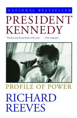 President Kennedy: Profile of Power by Reeves, Richard