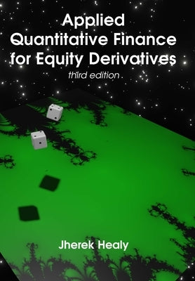 Applied Quantitative Finance for Equity Derivatives, third edition by Healy, Jherek