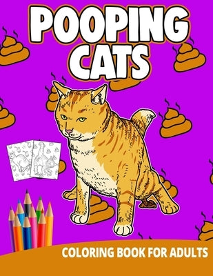 Pooping Cats Coloring Book For Adults: Funny Gifts Unique Women Men Kitten Animals Adult Gag Boyfriend Grownups by Press, Ocean Front