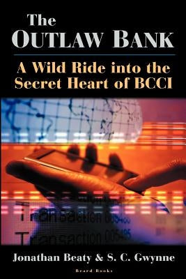 The Outlaw Bank: A Wild Ride Into the Secret Heart of Bcci by Beaty, Jonathan