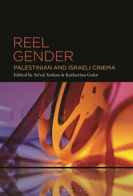 Reel Gender: Palestinian and Israeli Cinema by Atshan, Sa'ed
