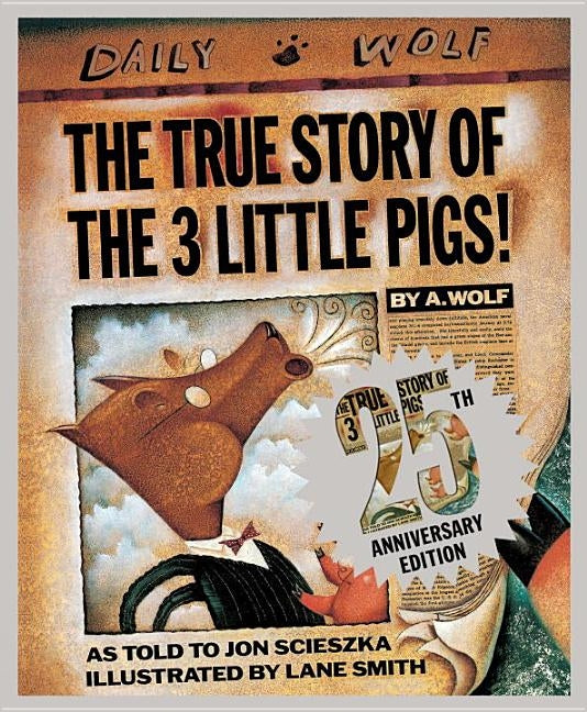 The True Story of the 3 Little Pigs 25th Anniversary Edition by Scieszka, Jon