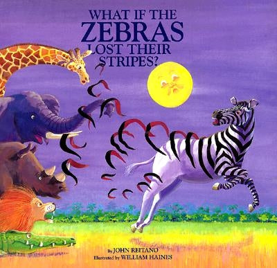 What If the Zebras Lost Their Stripes? by Reitano, John