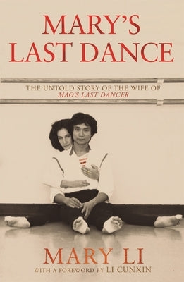 Mary's Last Dance: The Untold Story of the Wife of Mao's Last Dancer by Li, Mary