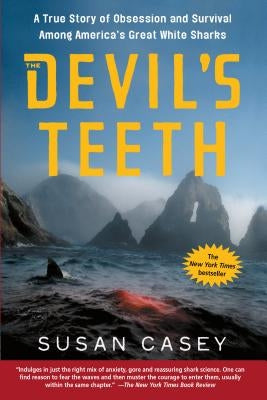 The Devil's Teeth: A True Story of Obsession and Survival Among America's Great White Sharks by Casey, Susan