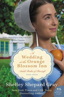 A Wedding at the Orange Blossom Inn: Amish Brides of Pinecraft, Book Three by Gray, Shelley Shepard