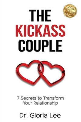The Kickass Couple: 7 Secrets to Transform Your Relationship by Lee, Gloria