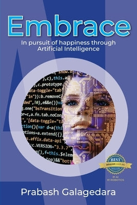 Embrace: In pursuit of happiness through Artificial Intelligence by Galagedara, Prabash