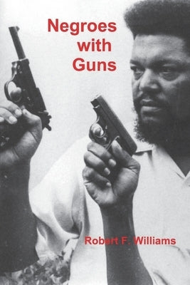 Negroes with Guns by Williams, Robert F.