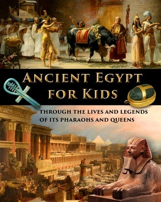 Ancient Egypt for Kids through the Lives and Legends of its Pharaohs and Queens by Fet, Catherine
