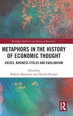 Metaphors in the History of Economic Thought: Crises, Business Cycles and Equilibrium by Baranzini, Roberto