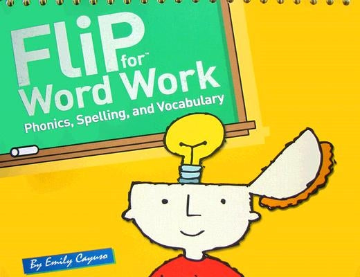 Flip for Word Work: Phonics, Spelling, and Vocabulary by Cayuso, Emily