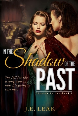 In the Shadow of the Past: A Lesbian Historical Novel by Leak, J. E.