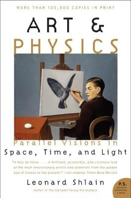 Art & Physics: Parallel Visions in Space, Time, and Light by Shlain, Leonard