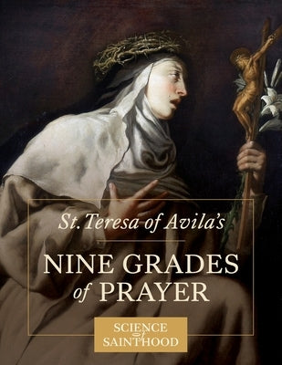 St. Teresa of Avila's Nine Grades of Prayer by Leonard, Matthew