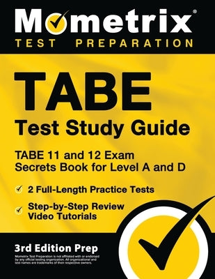 TABE Test Study Guide - TABE 11 and 12 Secrets Book for Level A and D, 2 Full-Length Practice Exams, Step-by-Step Review Video Tutorials: [3rd Edition by Bowling, Matthew