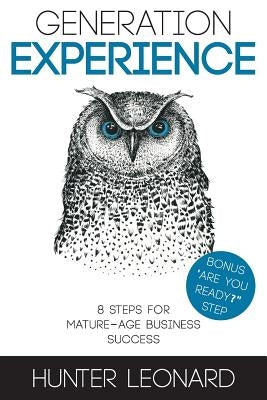 Generation Experience: 8 steps to mature age business success by Leonard, Hunter